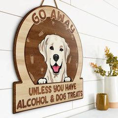 Go Away Unless You Have Alcohol And Dog Treats Cat Treats Pet Treats - Gift For Dog Lovers & Cat Lovers - Personalized Custom Shaped Wood Sign