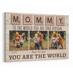 Mommy To The World You Are One Person But To Us You Are The World Photo Canvas Print