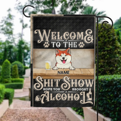 Welcome To The Shitshow Hope You Brought Alcohol, Black Background, Personalized Dog Breeds Garden Flag