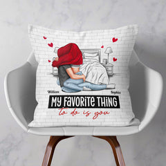 My Favorite Thing To Do Is You Couples - Personalized Pillow