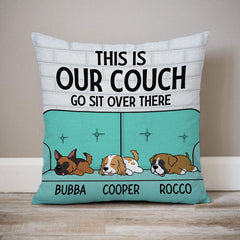 This Is Our Couch Sit Over There, Personalized Pillow, Custom Gift For Dog Lovers